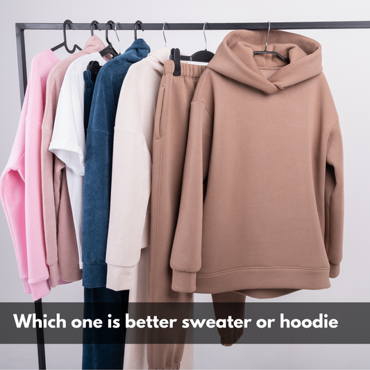 Which one is better sweater or hoodie